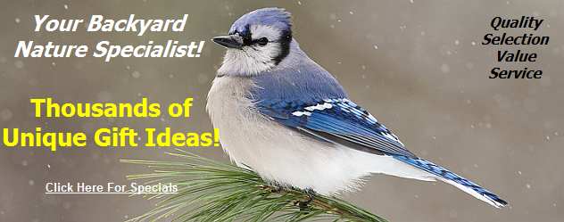 Your Backyard Nature and Gift Specialist! Your Backyard Nature and Gift Specialist!